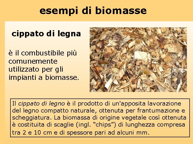 esempi di biomasse cippato di legna è il combustibile più comunemente utilizzato per gli