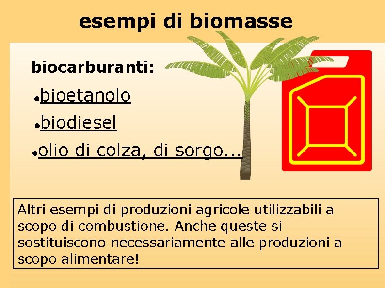 esempi di biomasse biocarburanti: bioetanolo biodiesel olio di colza, di sorgo. . . Altri