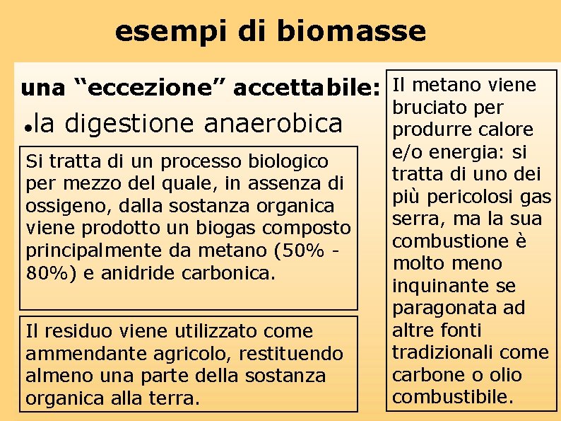 esempi di biomasse una “eccezione” accettabile: Il metano viene la digestione anaerobica Si tratta