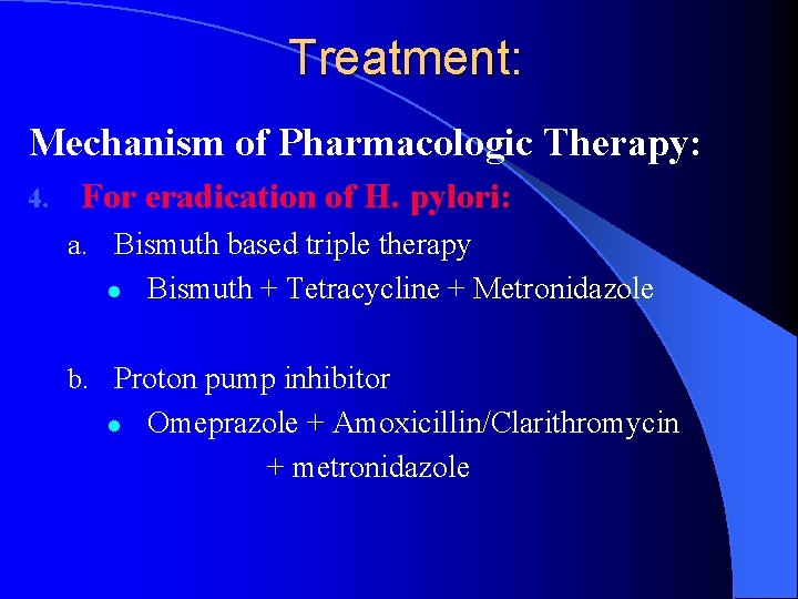 Treatment: Mechanism of Pharmacologic Therapy: 4. For eradication of H. pylori: a. Bismuth based Treatment: Mechanism of Pharmacologic Therapy: 4. For eradication of H. pylori: a. Bismuth based