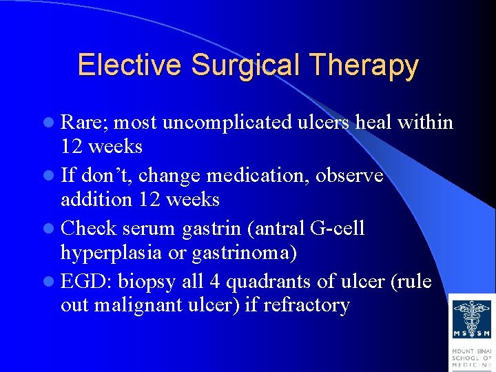 Elective Surgical Therapy l Rare; most uncomplicated ulcers heal within 12 weeks l If