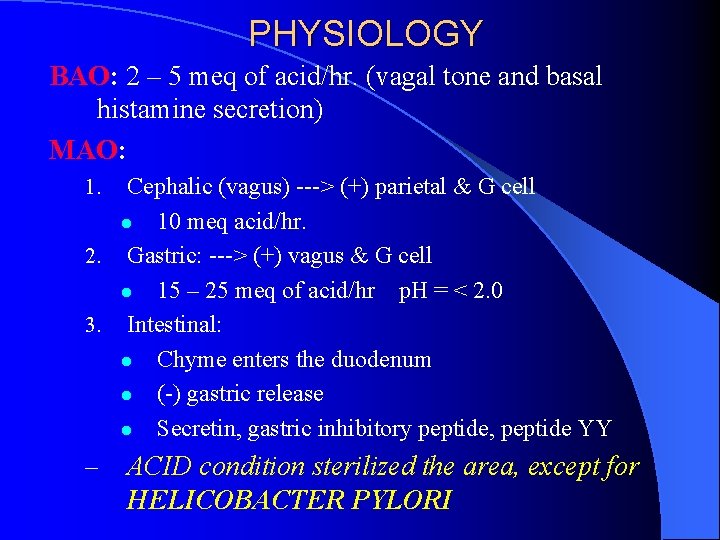 PHYSIOLOGY BAO: 2 – 5 meq of acid/hr. (vagal tone and basal histamine secretion) PHYSIOLOGY BAO: 2 – 5 meq of acid/hr. (vagal tone and basal histamine secretion)