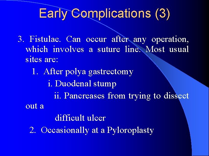 Early Complications (3) 3. Fistulae. Can occur after any operation, which involves a suture