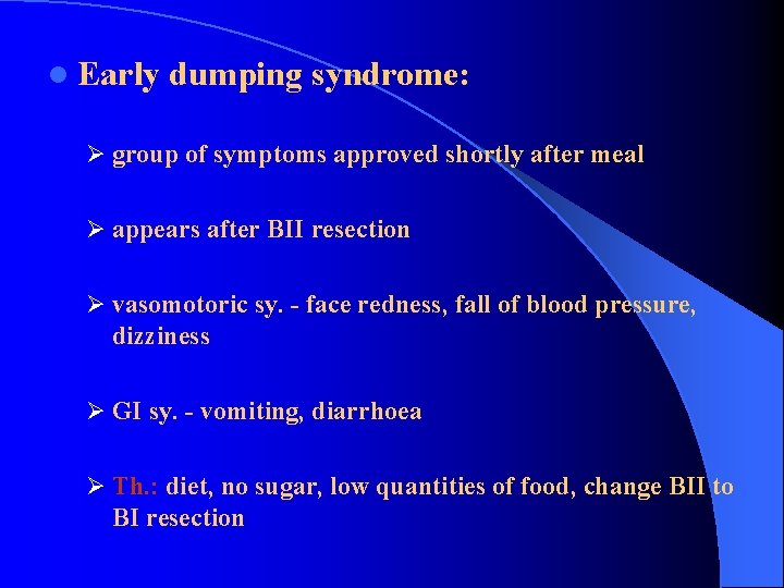 l Early dumping syndrome: Ø group of symptoms approved shortly after meal Ø appears