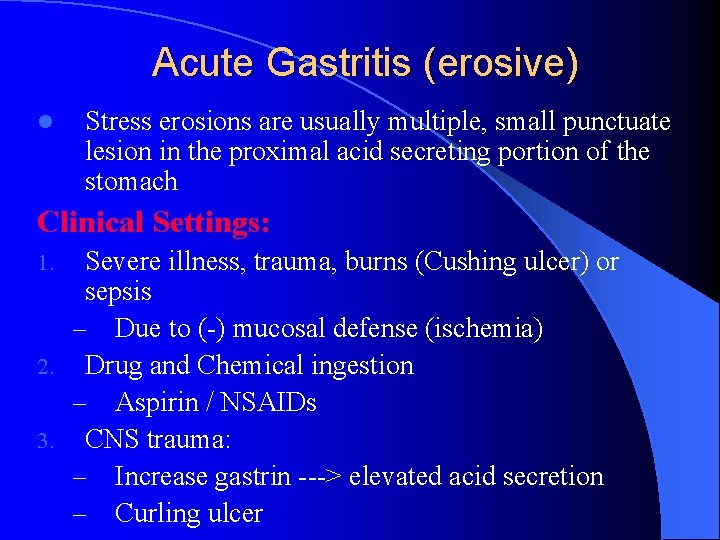 Acute Gastritis (erosive) l Stress erosions are usually multiple, small punctuate lesion in the Acute Gastritis (erosive) l Stress erosions are usually multiple, small punctuate lesion in the