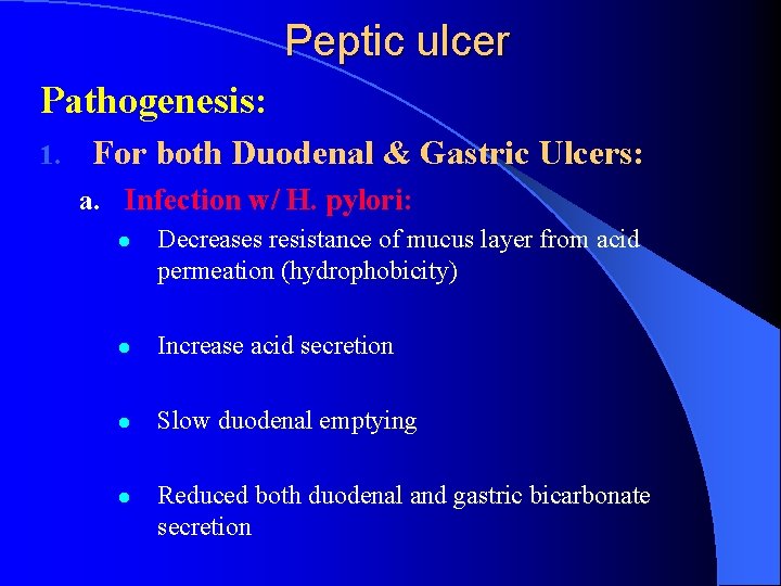 Peptic ulcer Pathogenesis: 1. For both Duodenal & Gastric Ulcers: a. Infection w/ H. Peptic ulcer Pathogenesis: 1. For both Duodenal & Gastric Ulcers: a. Infection w/ H.