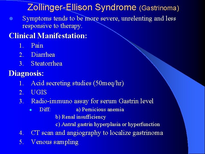 Zollinger-Ellison Syndrome (Gastrinoma) l Symptoms tends to be more severe, unrelenting and less responsive