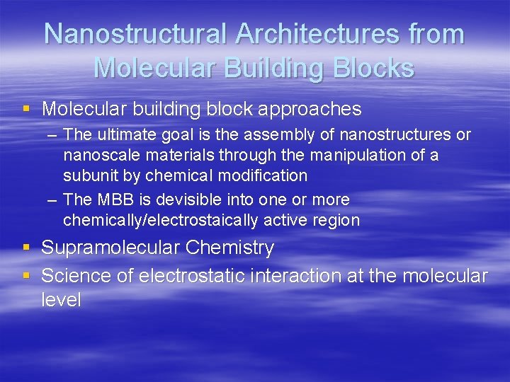 Nanostructural Architectures from Molecular Building Blocks § Molecular building block approaches – The ultimate