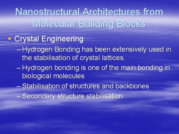 Nanostructural Architectures from Molecular Building Blocks § Crystal Engineering – Hydrogen Bonding has been