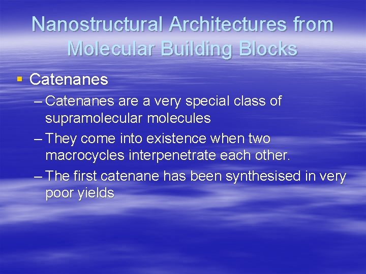 Nanostructural Architectures from Molecular Building Blocks § Catenanes – Catenanes are a very special