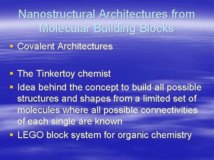 Nanostructural Architectures from Molecular Building Blocks § Covalent Architectures § The Tinkertoy chemist §