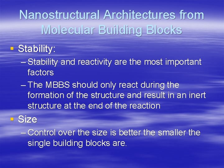 Nanostructural Architectures from Molecular Building Blocks § Stability: – Stability and reactivity are the