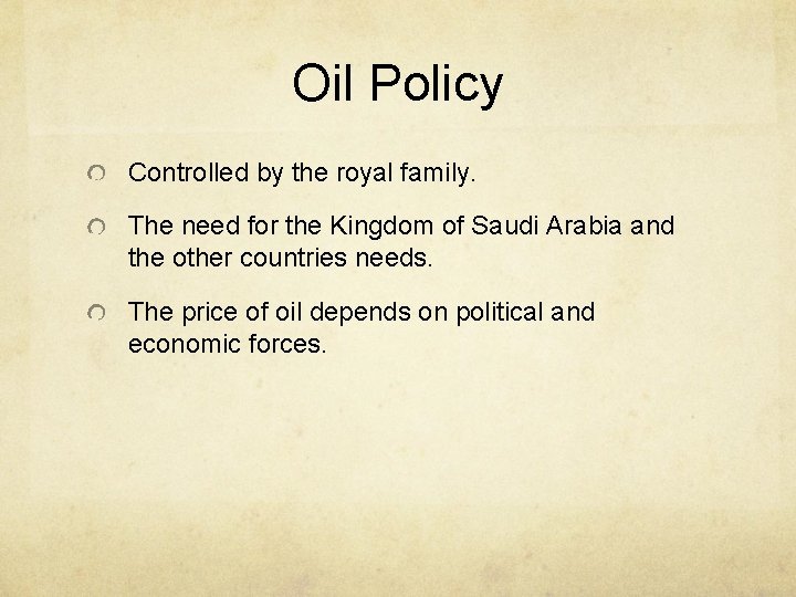 Oil Policy Controlled by the royal family. The need for the Kingdom of Saudi