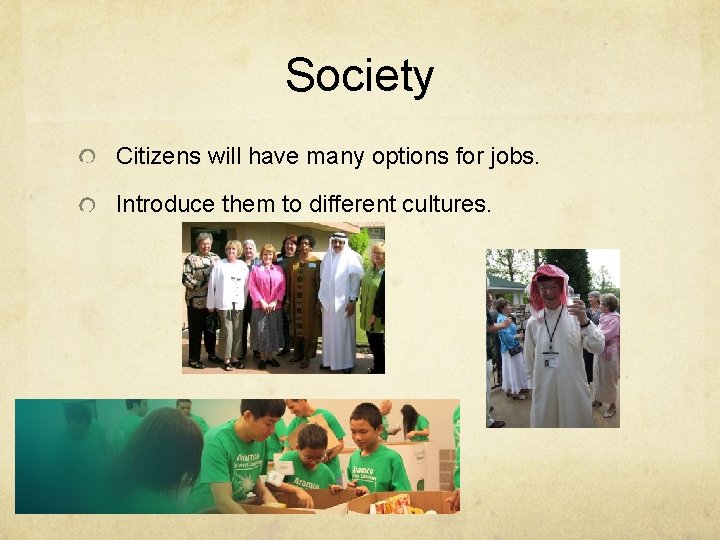 Society Citizens will have many options for jobs. Introduce them to different cultures. 