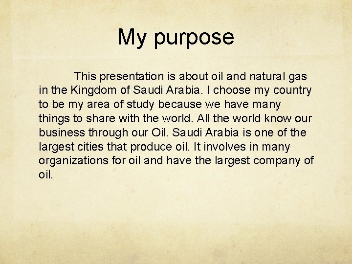 My purpose This presentation is about oil and natural gas in the Kingdom of