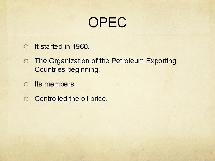 OPEC It started in 1960. The Organization of the Petroleum Exporting Countries beginning. Its