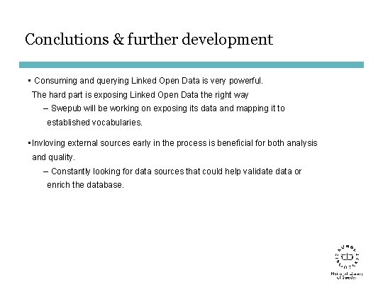 Conclutions & further development • Consuming and querying Linked Open Data is very powerful.