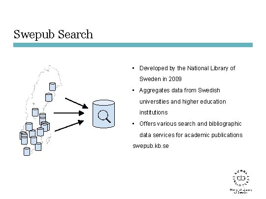 Swepub Search • Developed by the National Library of Sweden in 2009 • Aggregates