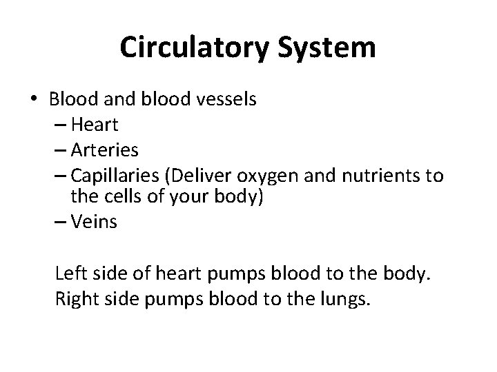 Circulatory System • Blood and blood vessels – Heart – Arteries – Capillaries (Deliver