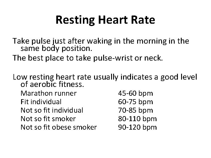 Resting Heart Rate Take pulse just after waking in the morning in the same