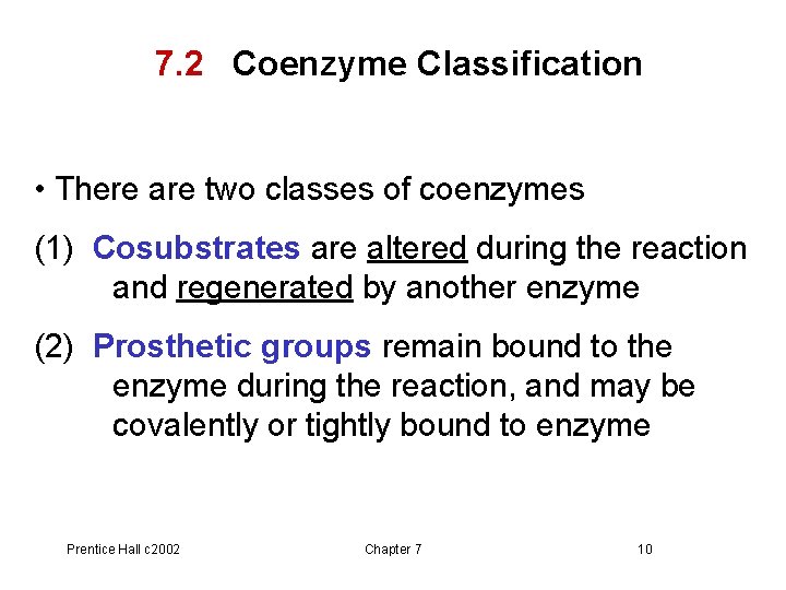 7. 2 Coenzyme Classification • There are two classes of coenzymes (1) Cosubstrates are
