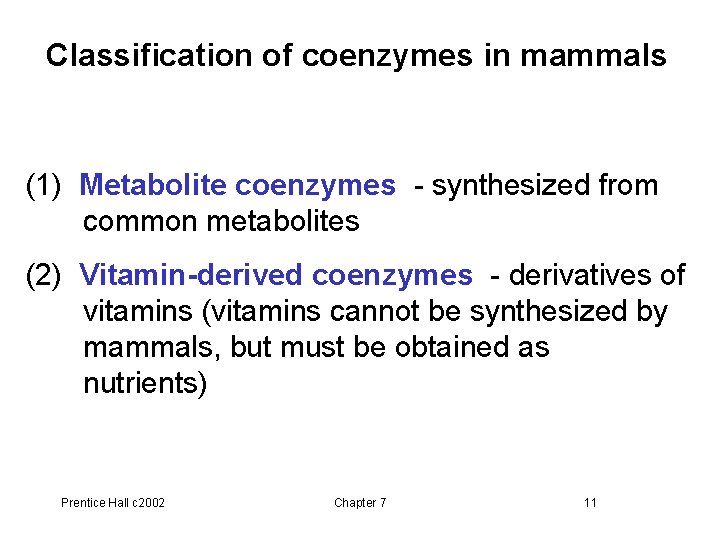 Classification of coenzymes in mammals (1) Metabolite coenzymes - synthesized from common metabolites (2)