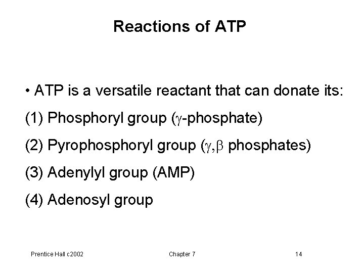 Reactions of ATP • ATP is a versatile reactant that can donate its: (1)