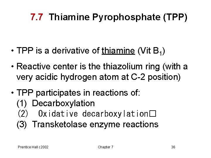 7. 7 Thiamine Pyrophosphate (TPP) • TPP is a derivative of thiamine (Vit B