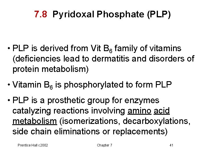 7. 8 Pyridoxal Phosphate (PLP) • PLP is derived from Vit B 6 family