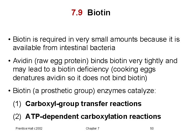 7. 9 Biotin • Biotin is required in very small amounts because it is