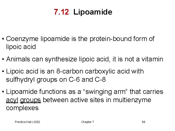 7. 12 Lipoamide • Coenzyme lipoamide is the protein-bound form of lipoic acid •