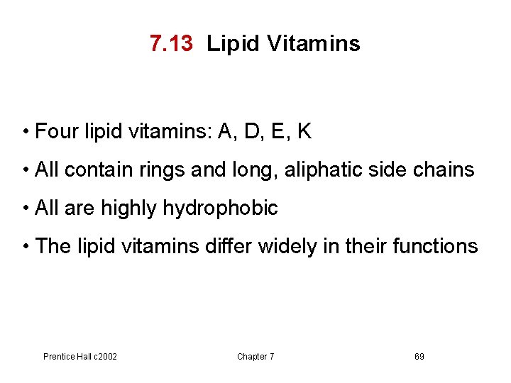 7. 13 Lipid Vitamins • Four lipid vitamins: A, D, E, K • All