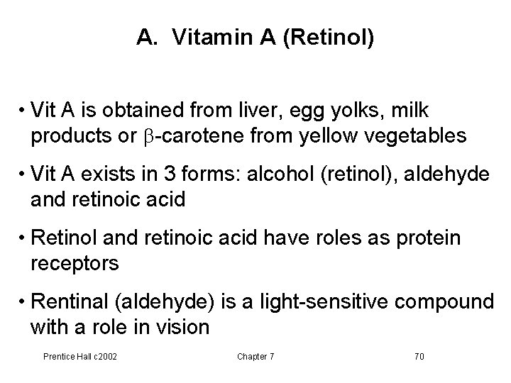 A. Vitamin A (Retinol) • Vit A is obtained from liver, egg yolks, milk