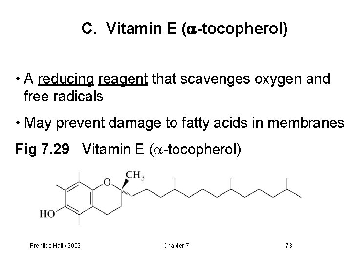 C. Vitamin E (a-tocopherol) • A reducing reagent that scavenges oxygen and free radicals