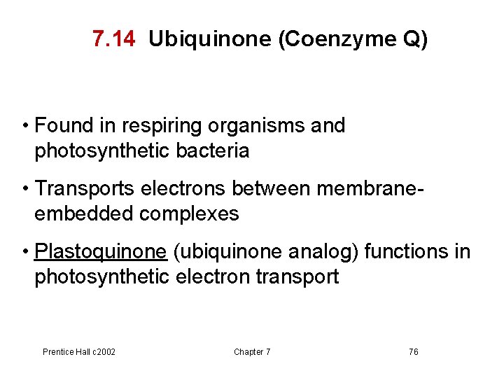 7. 14 Ubiquinone (Coenzyme Q) • Found in respiring organisms and photosynthetic bacteria •