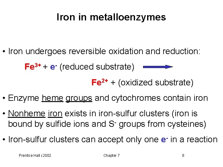 Iron in metalloenzymes • Iron undergoes reversible oxidation and reduction: Fe 3+ + e-