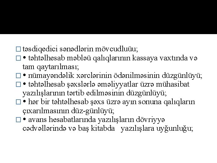 � təsdiqedici sənədlərin mövcudluüu; � təhtəlhesab məbləü qalıqlarının kassaya vaxtında və tam qaytarılması; �