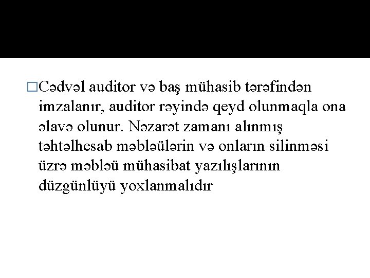 �Cədvəl auditor və baş mühasib tərəfindən imzalanır, auditor rəyində qeyd olunmaqla ona əlavə olunur.