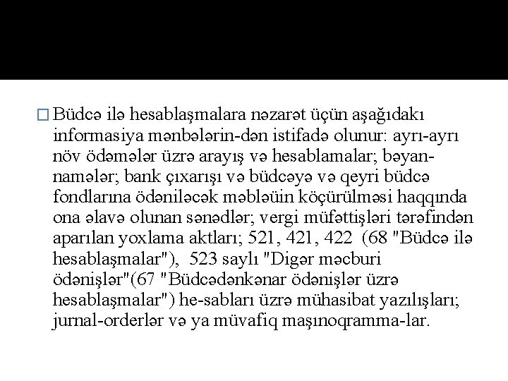 � Büdcə ilə hesablaşmalara nəzarət üçün aşağıdakı informasiya mənbələrin-dən istifadə olunur: ayrı-ayrı növ ödəmələr