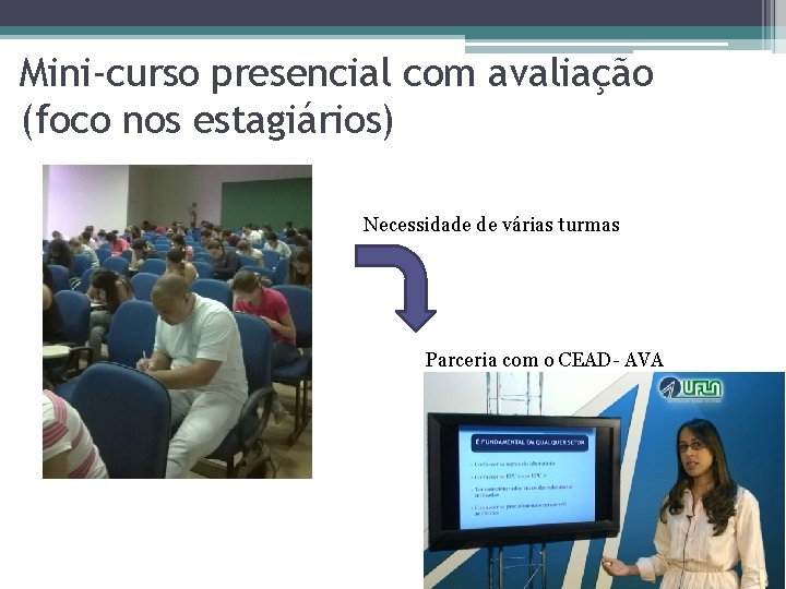 Mini-curso presencial com avaliação (foco nos estagiários) Necessidade de várias turmas Parceria com o