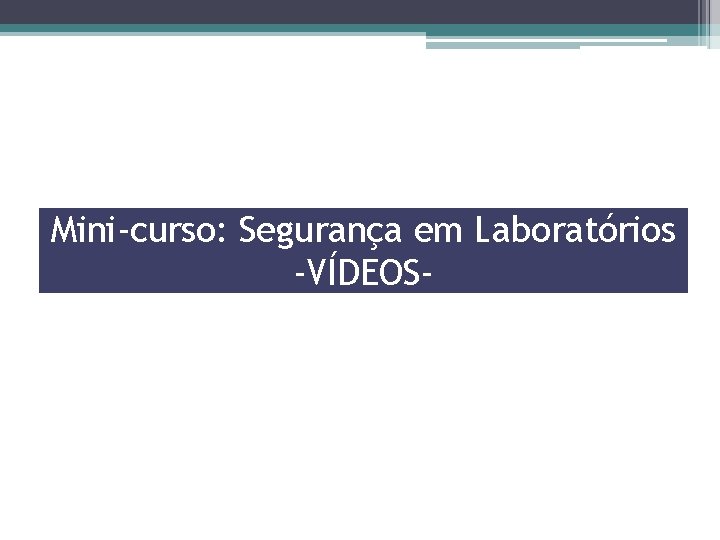 Mini-curso: Segurança em Laboratórios -VÍDEOS- 