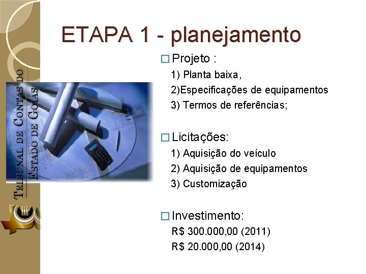 ETAPA 1 - planejamento � Projeto : 1) Planta baixa, 2)Especificações de equipamentos 3)
