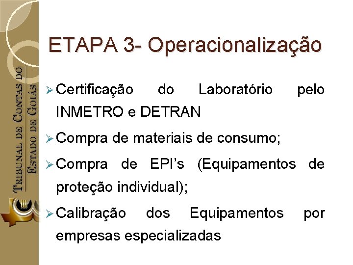 ETAPA 3 - Operacionalização Ø Certificação do Laboratório pelo INMETRO e DETRAN Ø Compra