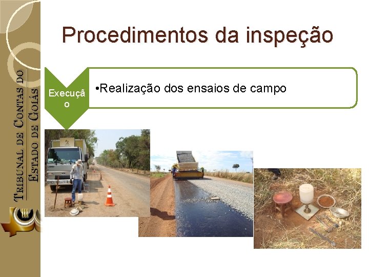 Procedimentos da inspeção Execuçã o • Realização dos ensaios de campo 