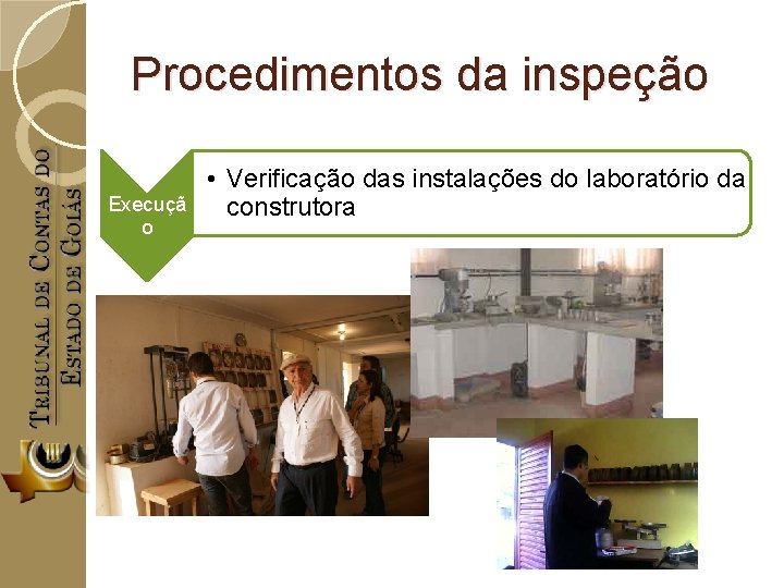Procedimentos da inspeção Execuçã o • Verificação das instalações do laboratório da construtora 