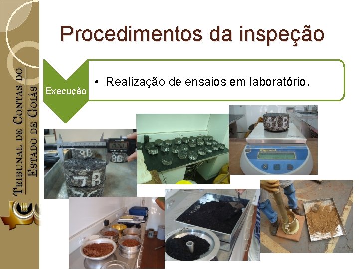 Procedimentos da inspeção Execução • Realização de ensaios em laboratório. 