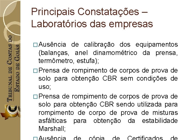 Principais Constatações – Laboratórios das empresas � Ausência de calibração dos equipamentos (balanças, anel