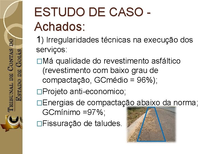 ESTUDO DE CASO - Achados: 1) Irregularidades técnicas na execução dos serviços: �Má qualidade