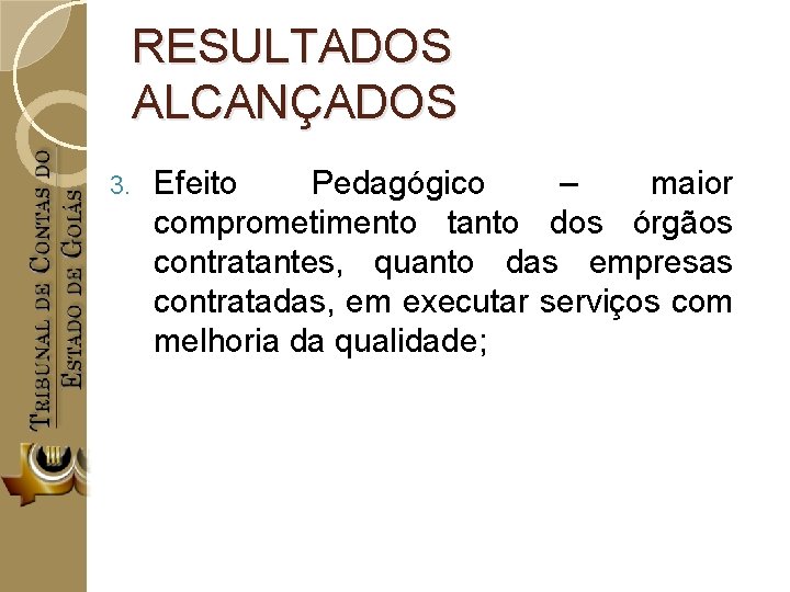 RESULTADOS ALCANÇADOS 3. Efeito Pedagógico – maior comprometimento tanto dos órgãos contratantes, quanto das