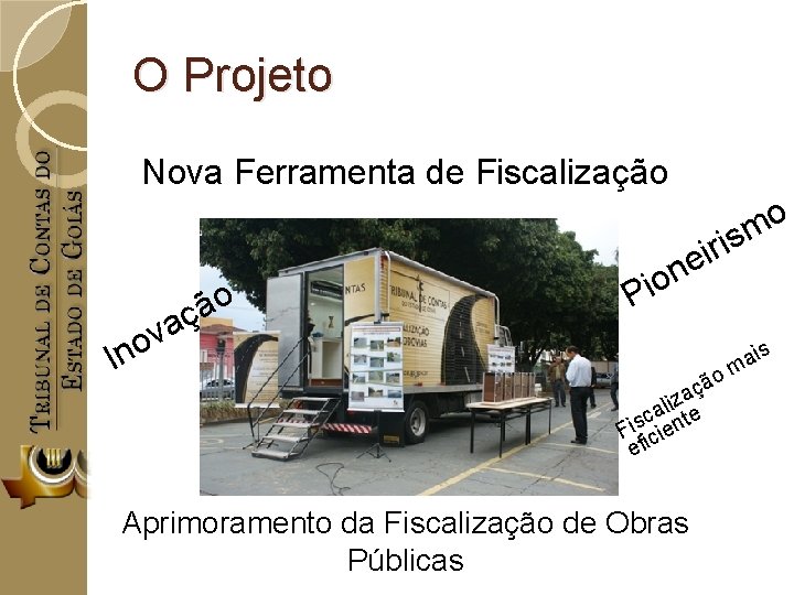 O Projeto Nova Ferramenta de Fiscalização o ã ç va o n I o